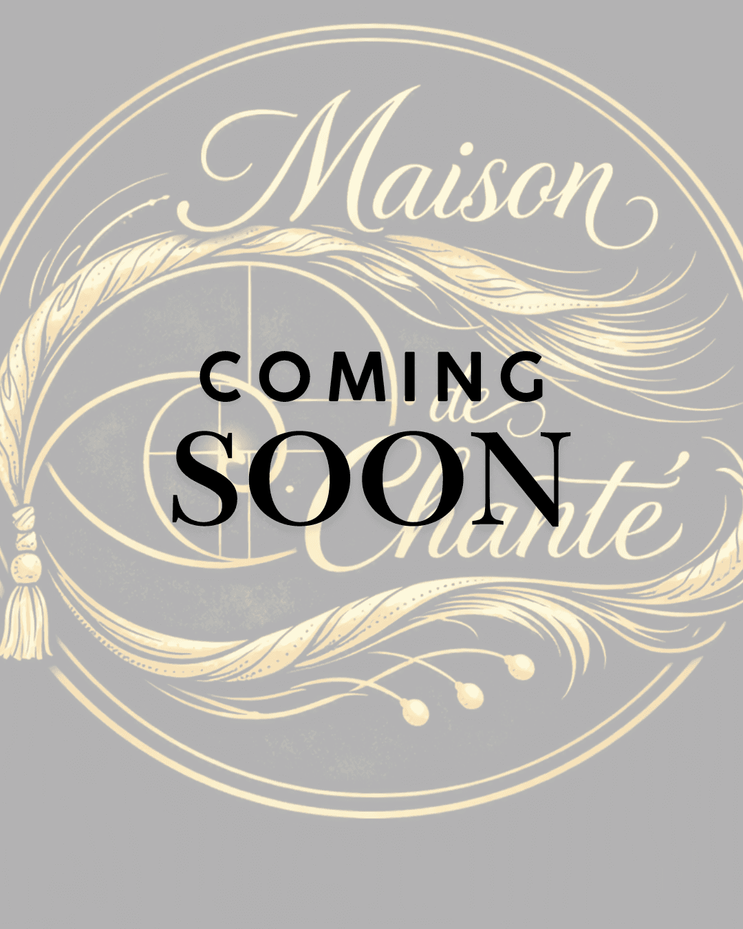Bold black text COMING SOON centered over a faded, elegant Maison de Chanté circular logo.
